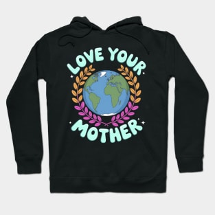Love Your Mother Earth Day Hoodie